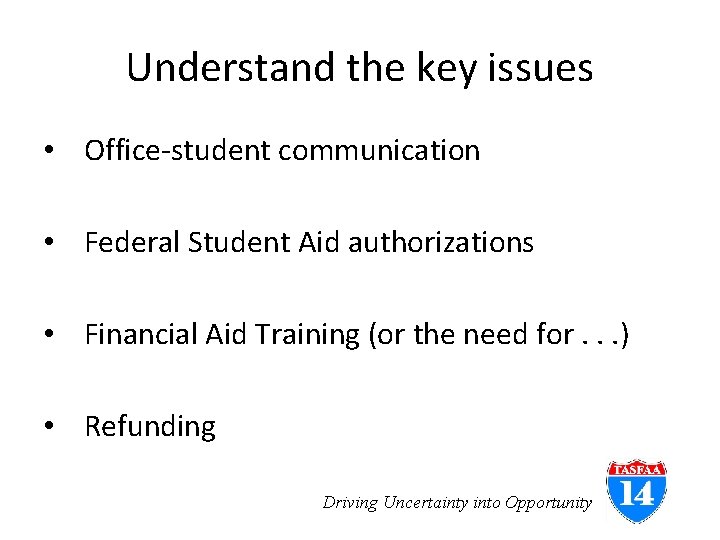 Understand the key issues • Office-student communication • Federal Student Aid authorizations • Financial