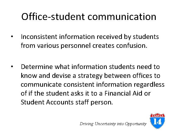 Office-student communication • Inconsistent information received by students from various personnel creates confusion. •