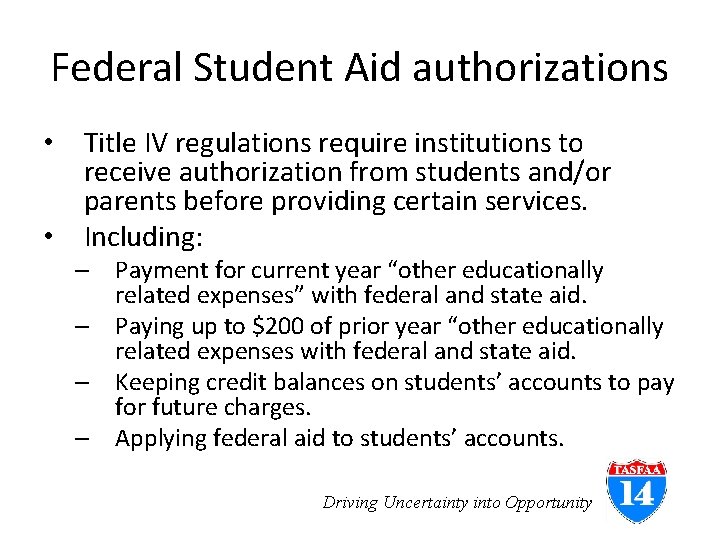 Federal Student Aid authorizations • Title IV regulations require institutions to receive authorization from