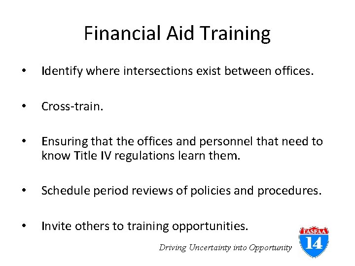 Financial Aid Training • Identify where intersections exist between offices. • Cross-train. • Ensuring