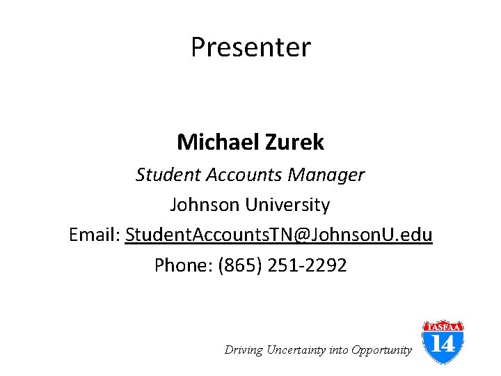 Presenter Michael Zurek Student Accounts Manager Johnson University Email: Student. Accounts. TN@Johnson. U. edu