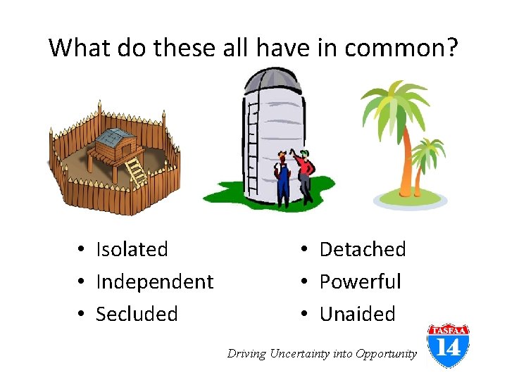 What do these all have in common? • Isolated • Independent • Secluded •
