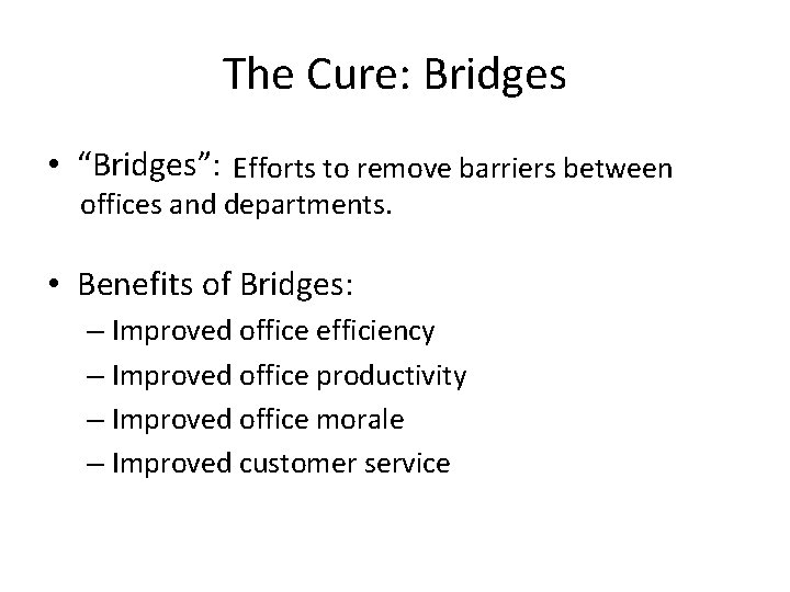 The Cure: Bridges • “Bridges”: Efforts to remove barriers between offices and departments. •