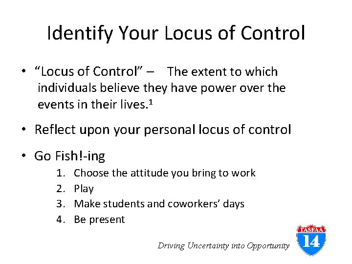 Identify Your Locus of Control • “Locus of Control” – The extent to which