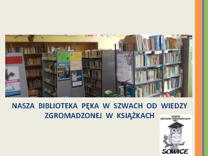 NASZA BIBLIOTEKA PĘKA W SZWACH OD WIEDZY ZGROMADZONEJ W KSIĄŻKACH 