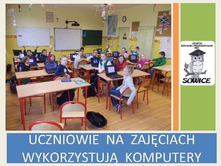 UCZNIOWIE NA ZAJĘCIACH WYKORZYSTUJĄ KOMPUTERY 