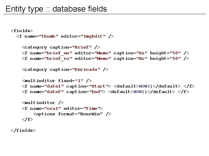 Entity type : : database fields <fields> <f name="thumb" editor="Img. Edit" /> <category caption="Brief"