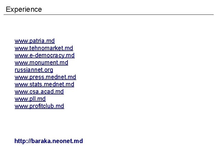 Experience www. patria. md www. tehnomarket. md www. e-democracy. md www. monument. md russiannet.