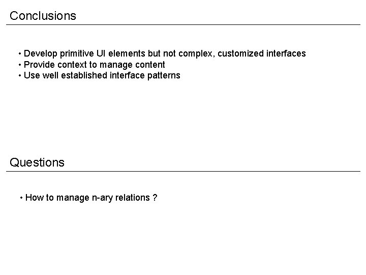 Conclusions • Develop primitive UI elements but not complex, customized interfaces • Provide context