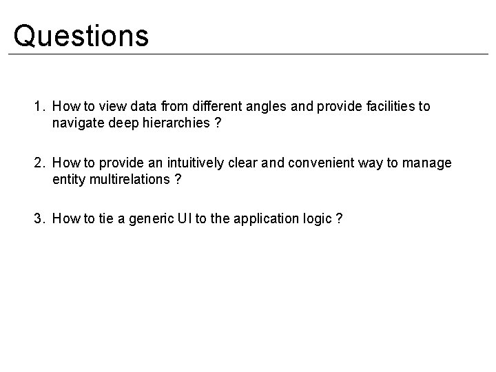Questions 1. How to view data from different angles and provide facilities to navigate