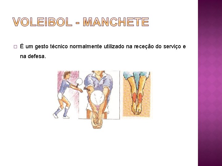� É um gesto técnico normalmente utilizado na receção do serviço e na defesa.