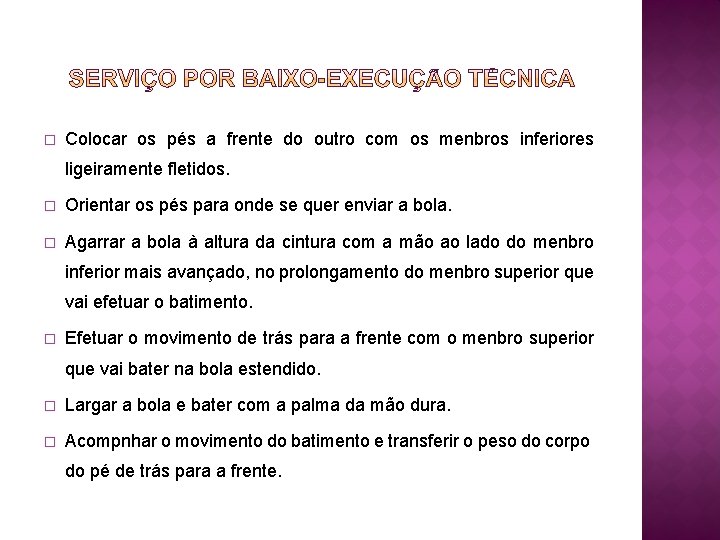 � Colocar os pés a frente do outro com os menbros inferiores ligeiramente fletidos.