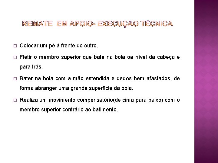 � Colocar um pé à frente do outro. � Fletir o membro superior que