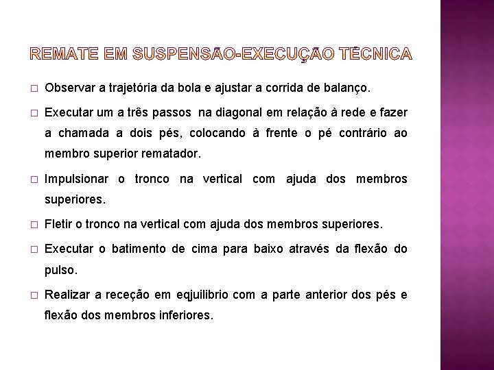 � Observar a trajetória da bola e ajustar a corrida de balanço. � Executar