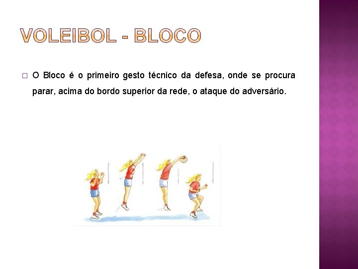 � O Bloco é o primeiro gesto técnico da defesa, onde se procura parar,