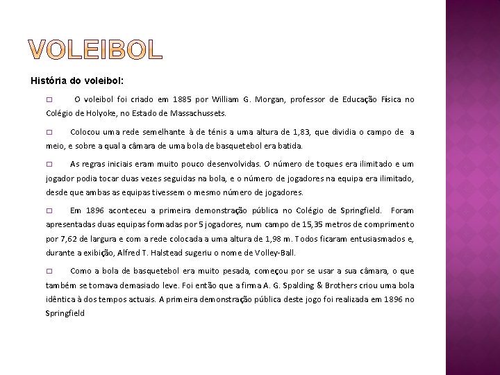 História do voleibol: � O voleibol foi criado em 1885 por William G. Morgan,