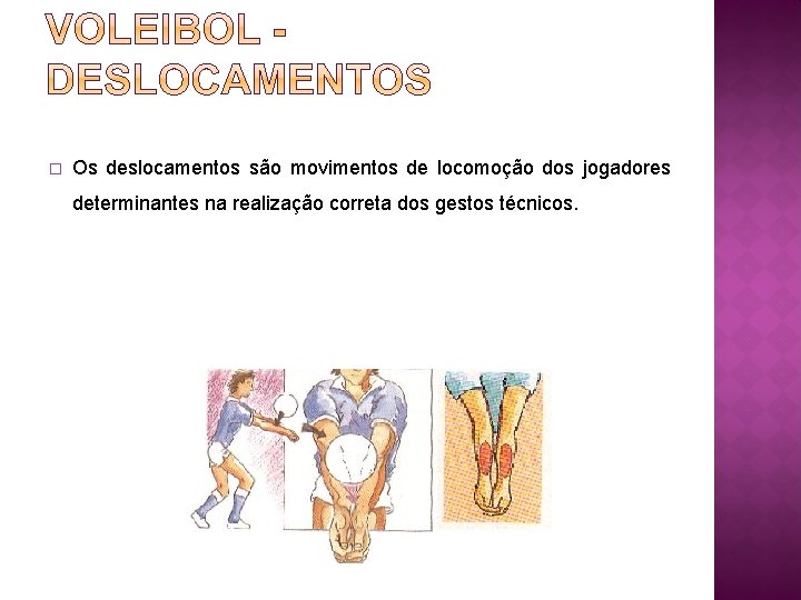 � Os deslocamentos são movimentos de locomoção dos jogadores determinantes na realização correta dos