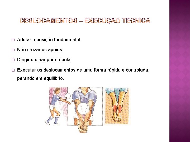 � Adotar a posição fundamental. � Não cruzar os apoios. � Dirigir o olhar