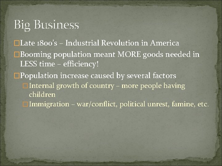 Big Business �Late 1800’s – Industrial Revolution in America �Booming population meant MORE goods