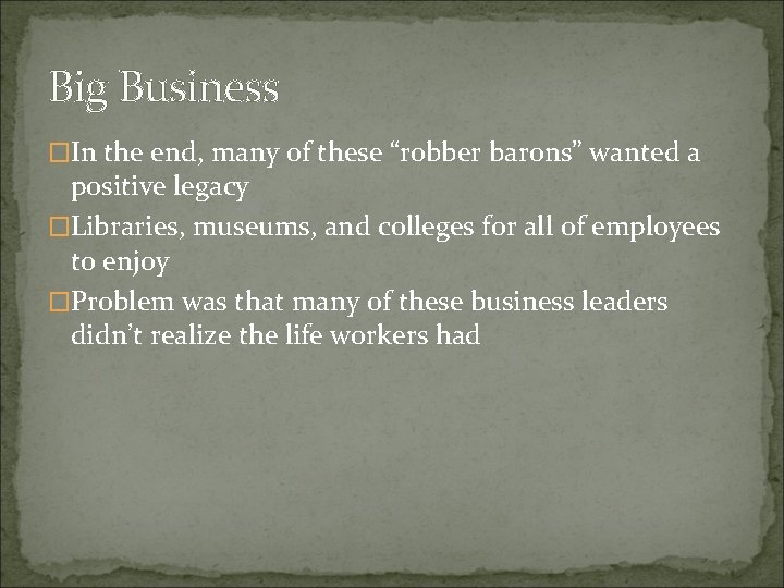 Big Business �In the end, many of these “robber barons” wanted a positive legacy