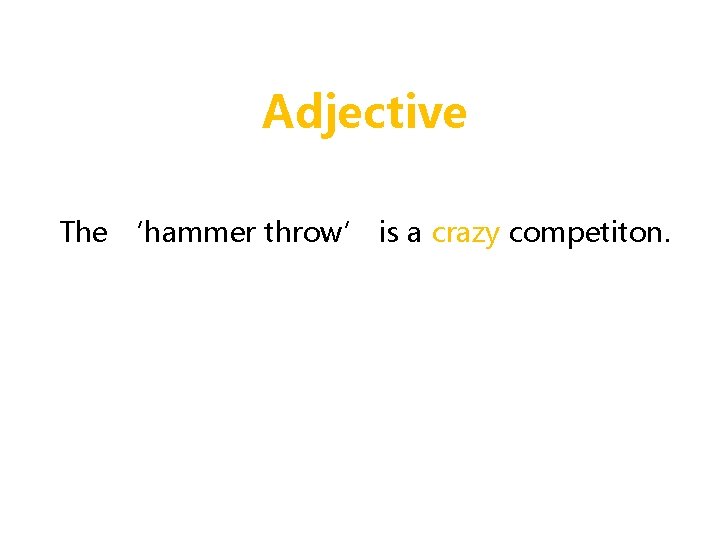 Adverbs and Adjectives The hammer throw is a