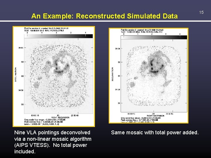 An Example: Reconstructed Simulated Data Nine VLA pointings deconvolved via a non-linear mosaic algorithm