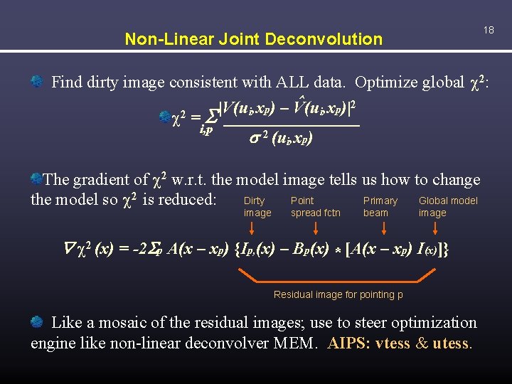 18 Non-Linear Joint Deconvolution Find dirty image consistent with ALL data. Optimize global c