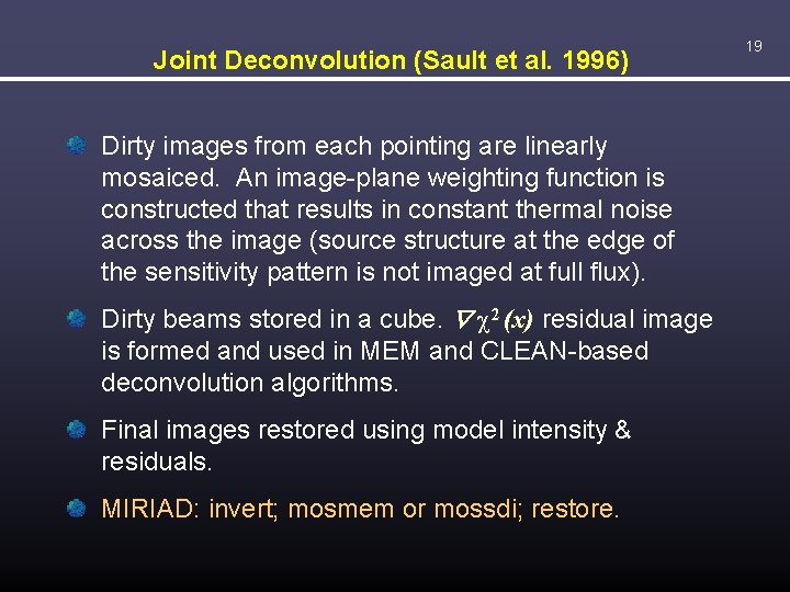 Joint Deconvolution (Sault et al. 1996) Dirty images from each pointing are linearly mosaiced.