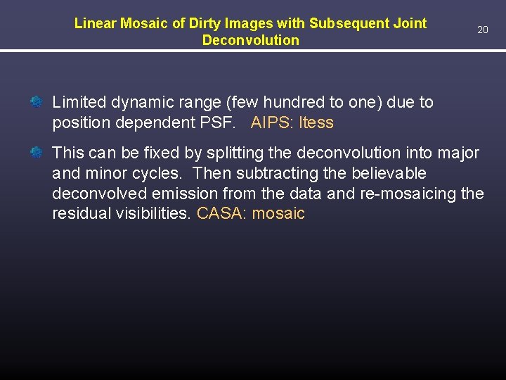 Linear Mosaic of Dirty Images with Subsequent Joint Deconvolution 20 Limited dynamic range (few