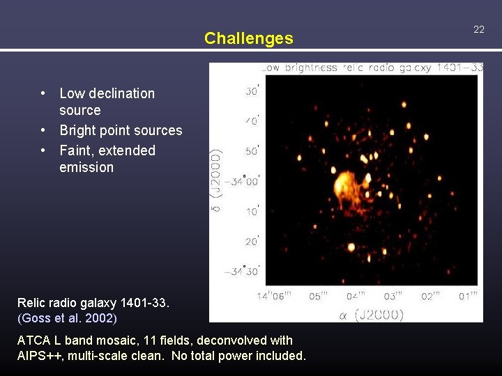 Challenges • Low declination source • Bright point sources • Faint, extended emission Relic