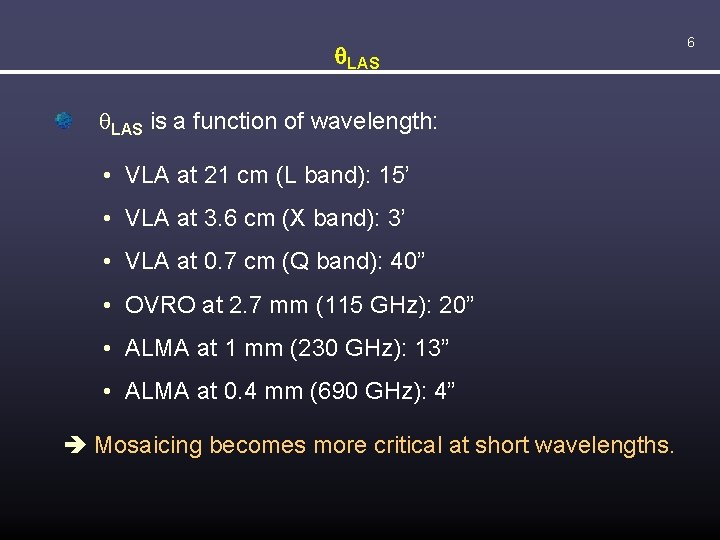 q. LAS is a function of wavelength: • VLA at 21 cm (L band):