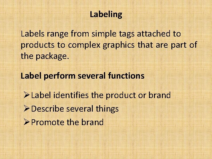 Labeling Labels range from simple tags attached to products to complex graphics that are