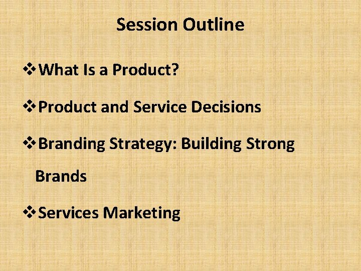 Session Outline v. What Is a Product? v. Product and Service Decisions v. Branding