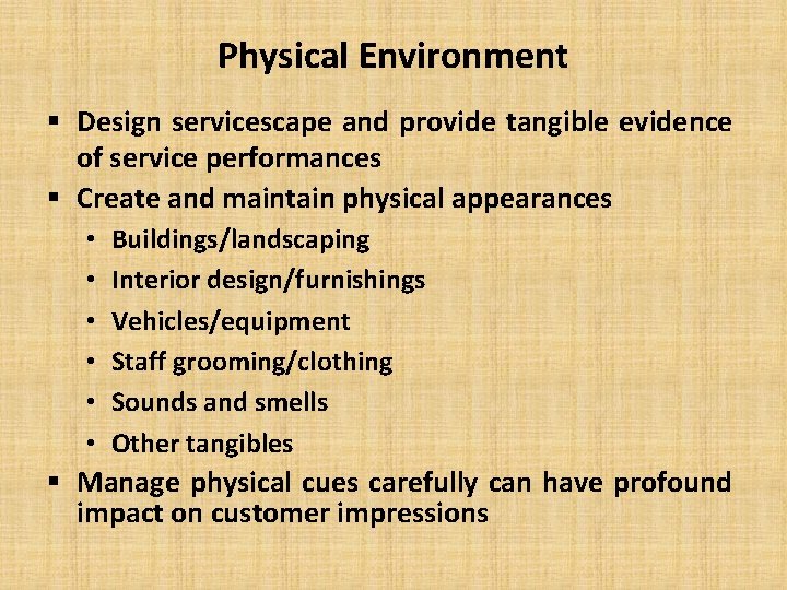 Physical Environment § Design servicescape and provide tangible evidence of service performances § Create