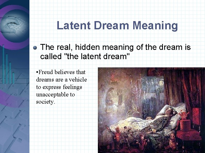 Latent Dream Meaning The real, hidden meaning of the dream is called "the latent