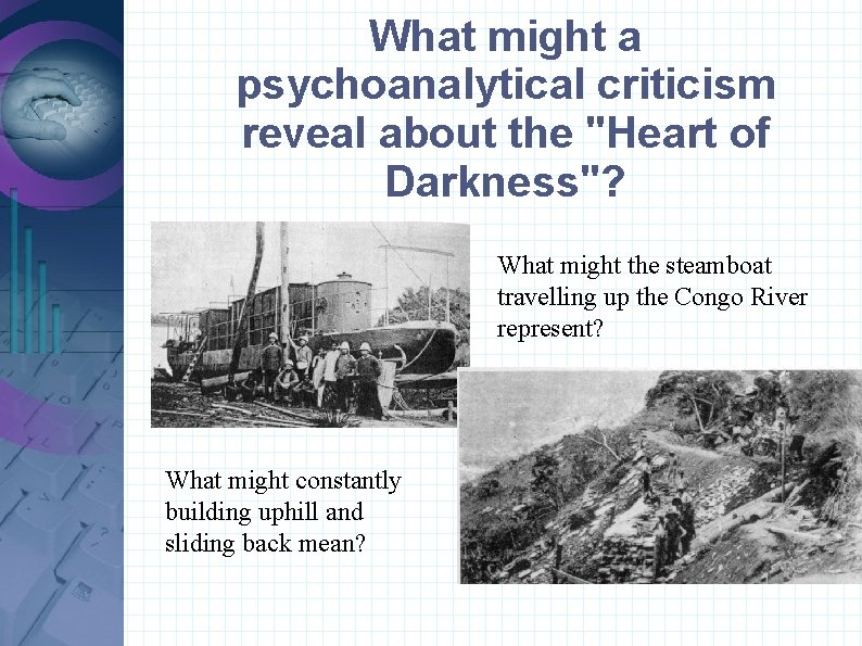What might a psychoanalytical criticism reveal about the "Heart of Darkness"? What might the