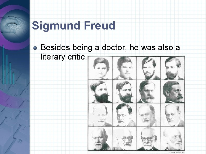 Sigmund Freud Besides being a doctor, he was also a literary critic. 