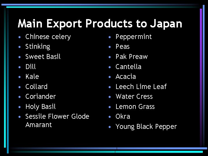 Main Export Products to Japan • • • Chinese celery Stinking Sweet Basil Dill