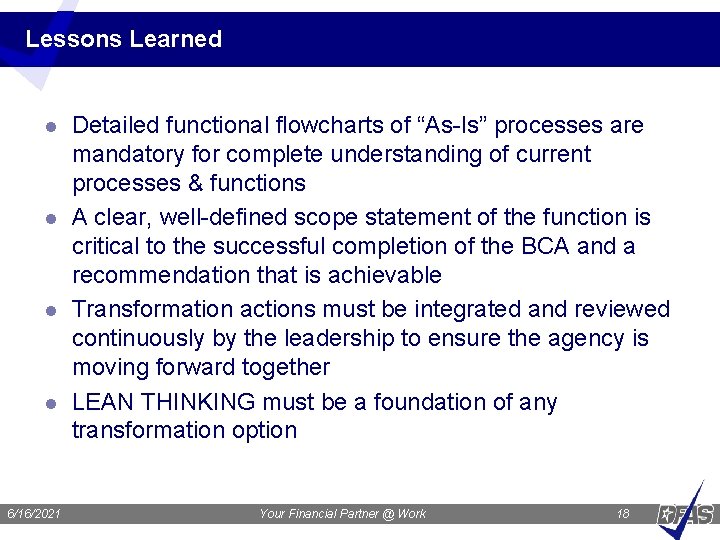 Lessons Learned l l 6/16/2021 Detailed functional flowcharts of “As-Is” processes are mandatory for