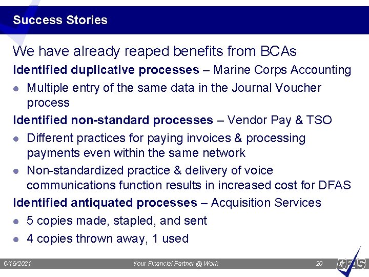 Success Stories We have already reaped benefits from BCAs Identified duplicative processes – Marine