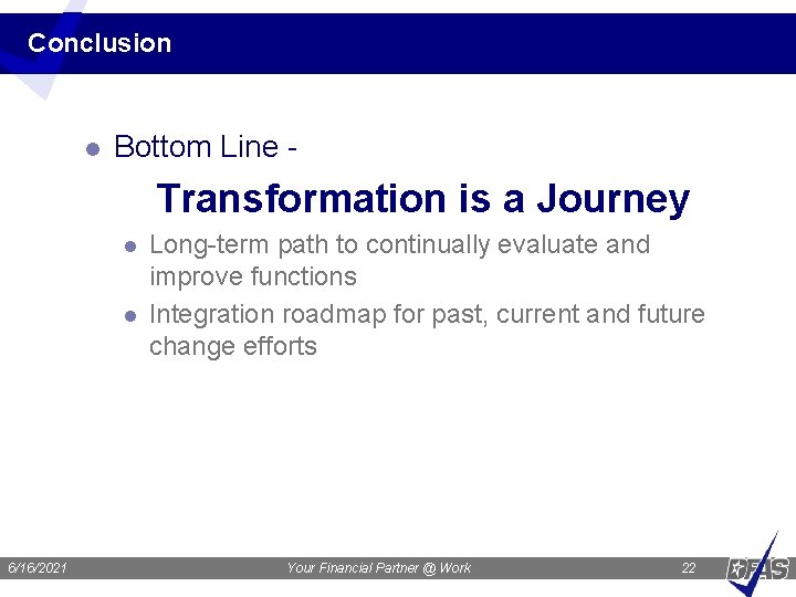 Conclusion l Bottom Line - Transformation is a Journey l l 6/16/2021 Long-term path