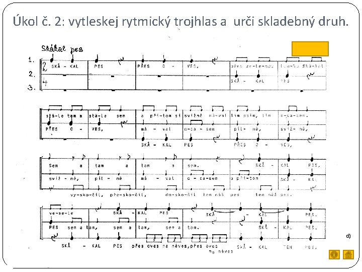 Úkol č. 2: vytleskej rytmický trojhlas a urči skladebný druh. d) 