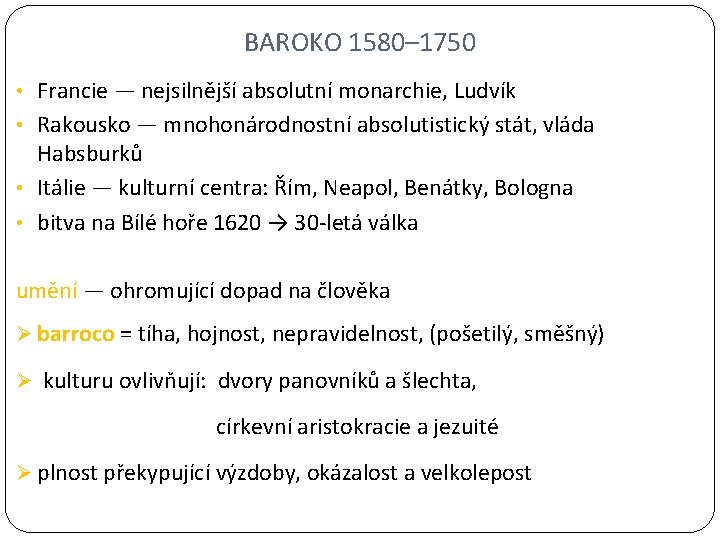 BAROKO 1580– 1750 • Francie — nejsilnější absolutní monarchie, Ludvík • Rakousko — mnohonárodnostní