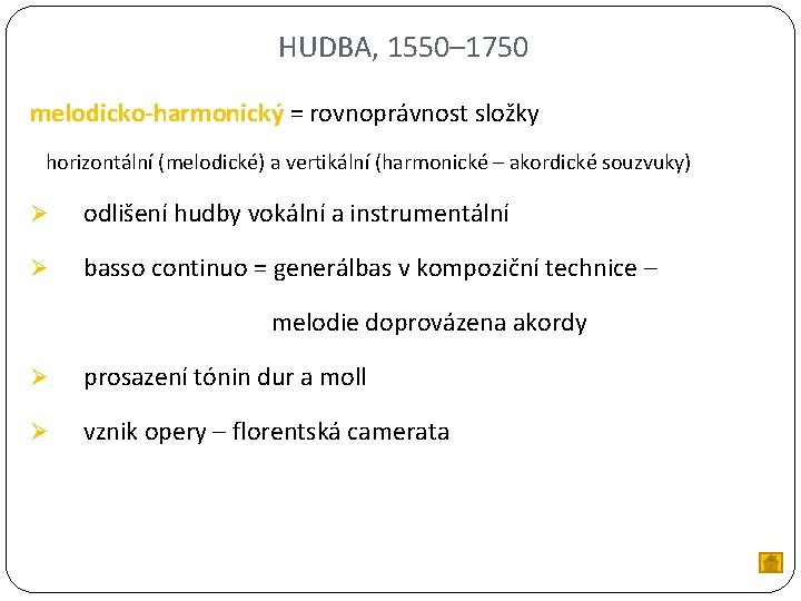 HUDBA, 1550– 1750 melodicko-harmonický = rovnoprávnost složky horizontální (melodické) a vertikální (harmonické – akordické