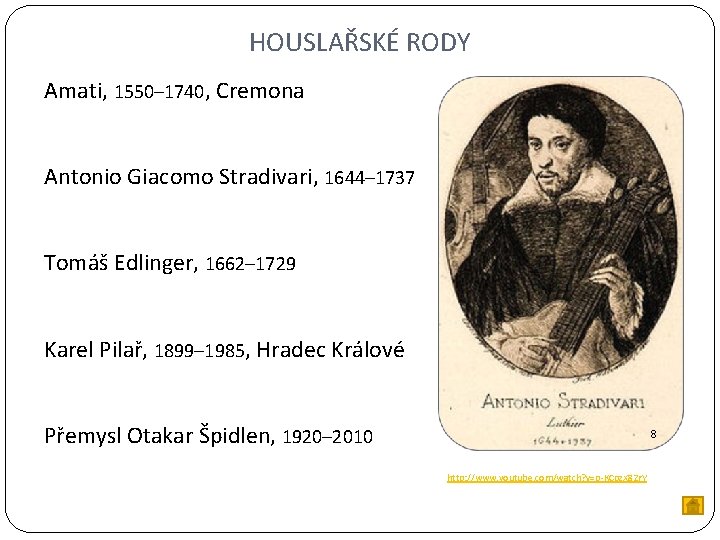 HOUSLAŘSKÉ RODY Amati, 1550– 1740, Cremona Antonio Giacomo Stradivari, 1644– 1737 Tomáš Edlinger, 1662–