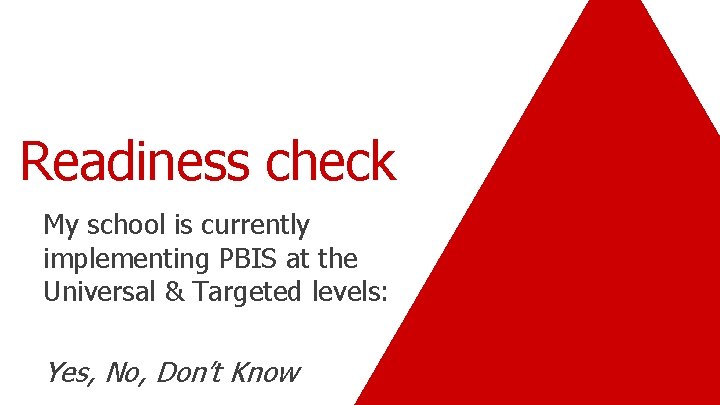 Readiness check My school is currently implementing PBIS at the Universal & Targeted levels: