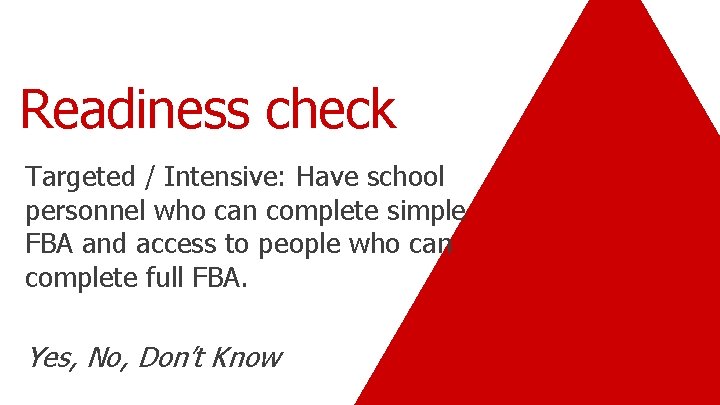 Readiness check Targeted / Intensive: Have school personnel who can complete simple FBA and
