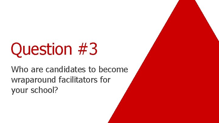 Question #3 Who are candidates to become wraparound facilitators for your school? 