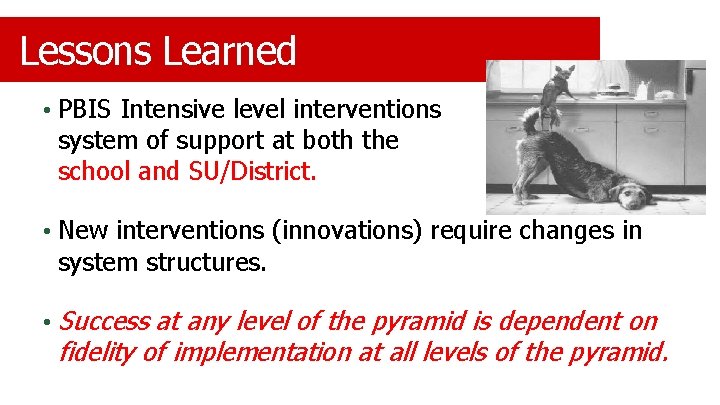 Lessons Learned • PBIS Intensive level interventions system of support at both the school