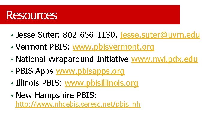 Resources • Jesse Suter: 802 -656 -1130, jesse. suter@uvm. edu • Vermont PBIS: www.